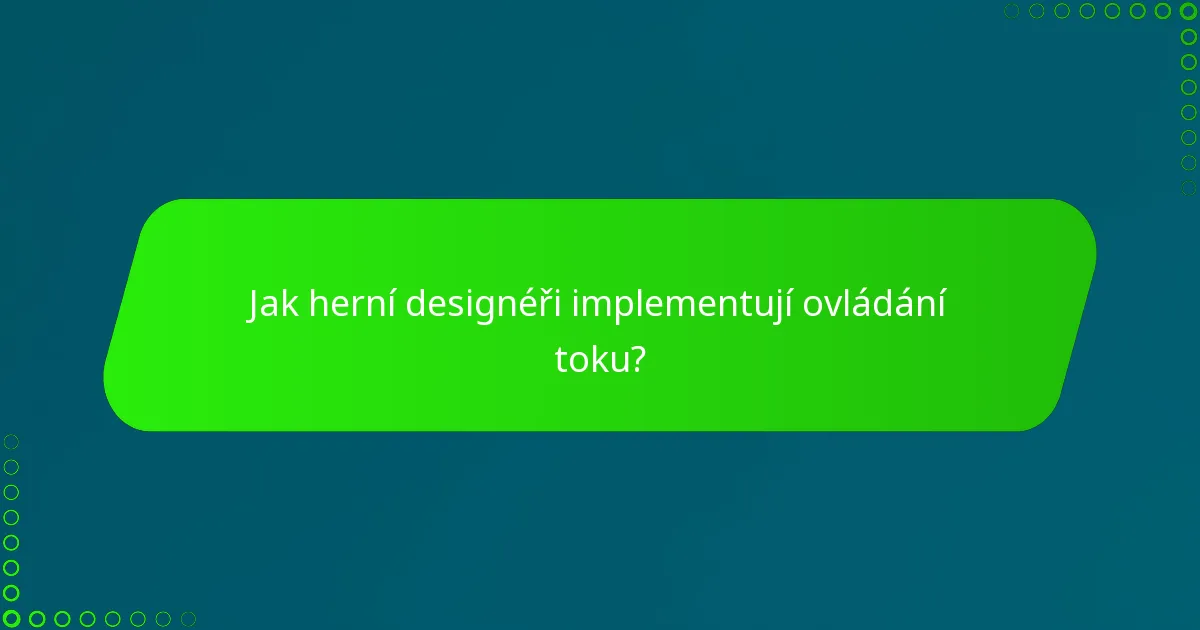 Jak herní designéři implementují ovládání toku?