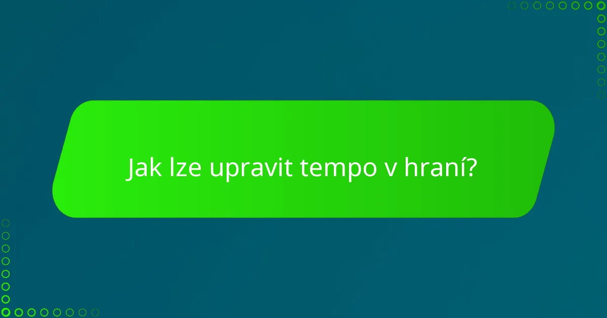 Jak lze upravit tempo v hraní?