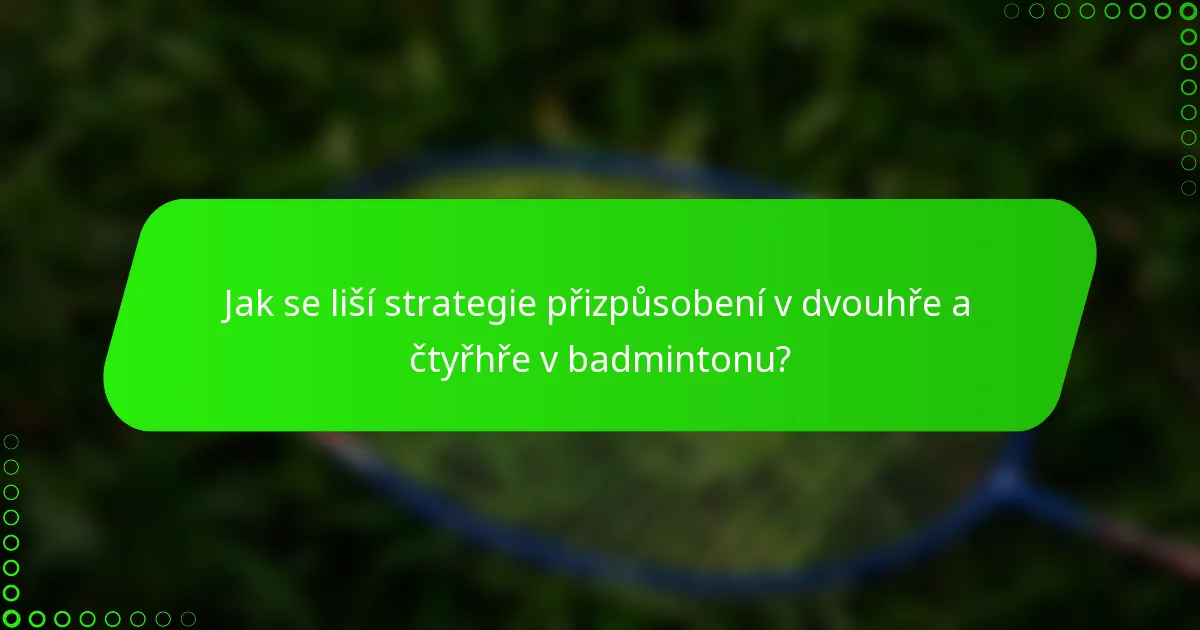 Jak se liší strategie přizpůsobení v dvouhře a čtyřhře v badmintonu?