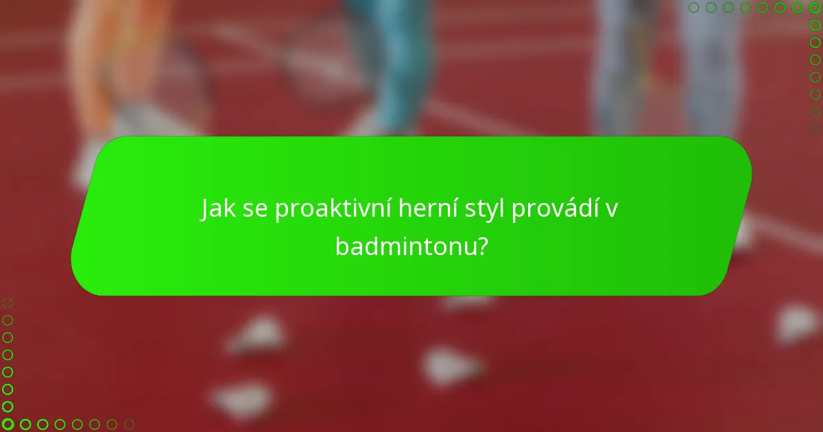 Jak se proaktivní herní styl provádí v badmintonu?