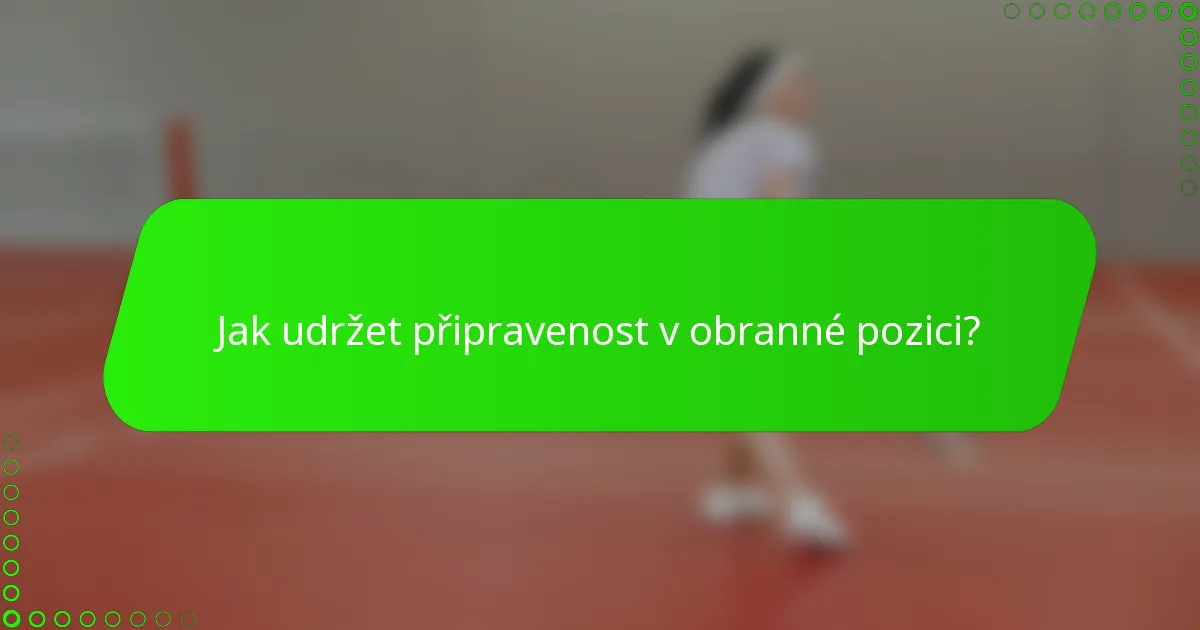 Jak udržet připravenost v obranné pozici?