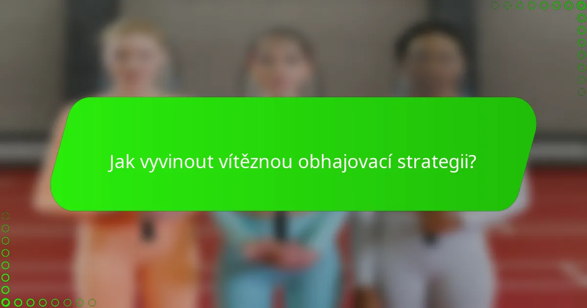 Jak vyvinout vítěznou obhajovací strategii?