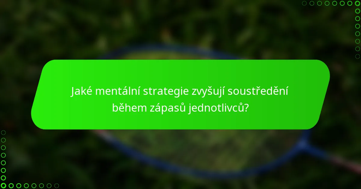 Jaké mentální strategie zvyšují soustředění během zápasů jednotlivců?