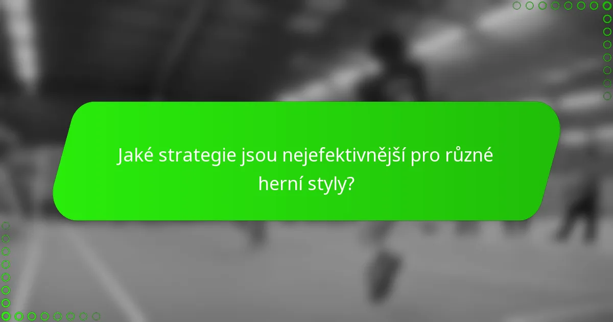 Jaké strategie jsou nejefektivnější pro různé herní styly?