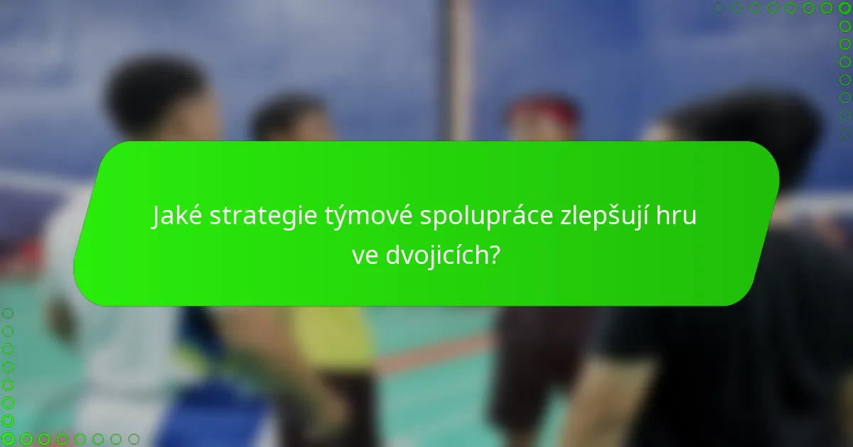 Jaké strategie týmové spolupráce zlepšují hru ve dvojicích?