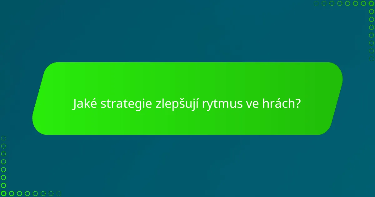 Jaké strategie zlepšují rytmus ve hrách?