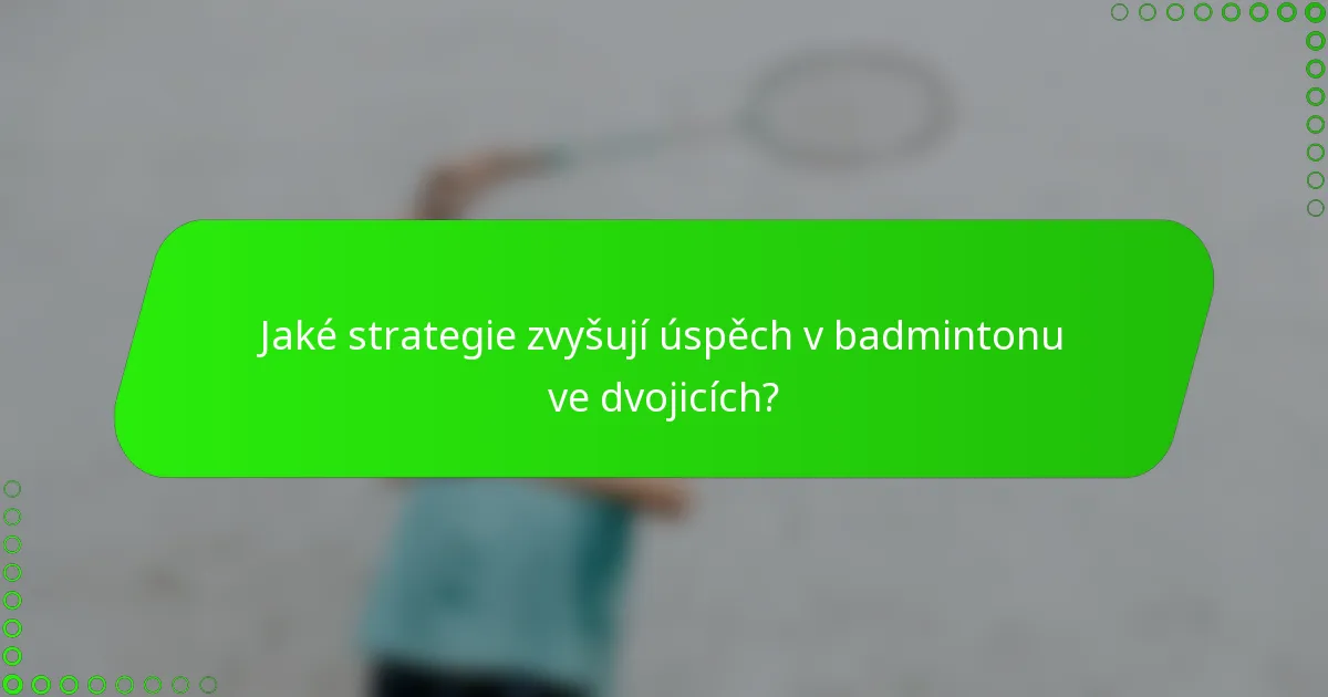 Jaké strategie zvyšují úspěch v badmintonu ve dvojicích?