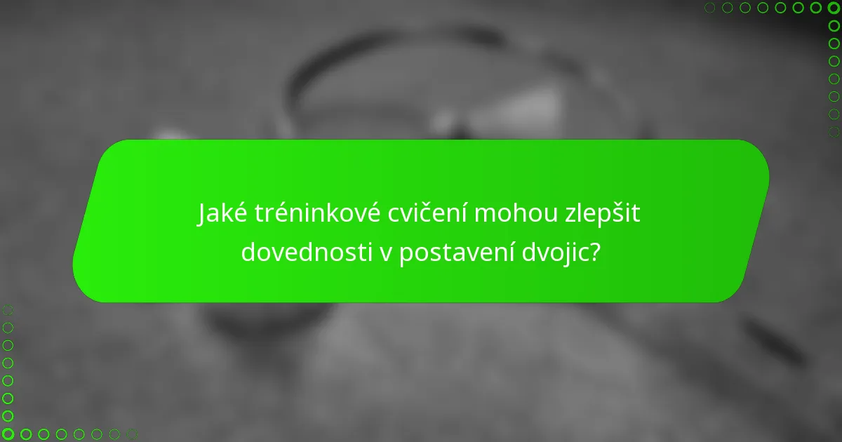 Jaké tréninkové cvičení mohou zlepšit dovednosti v postavení dvojic?