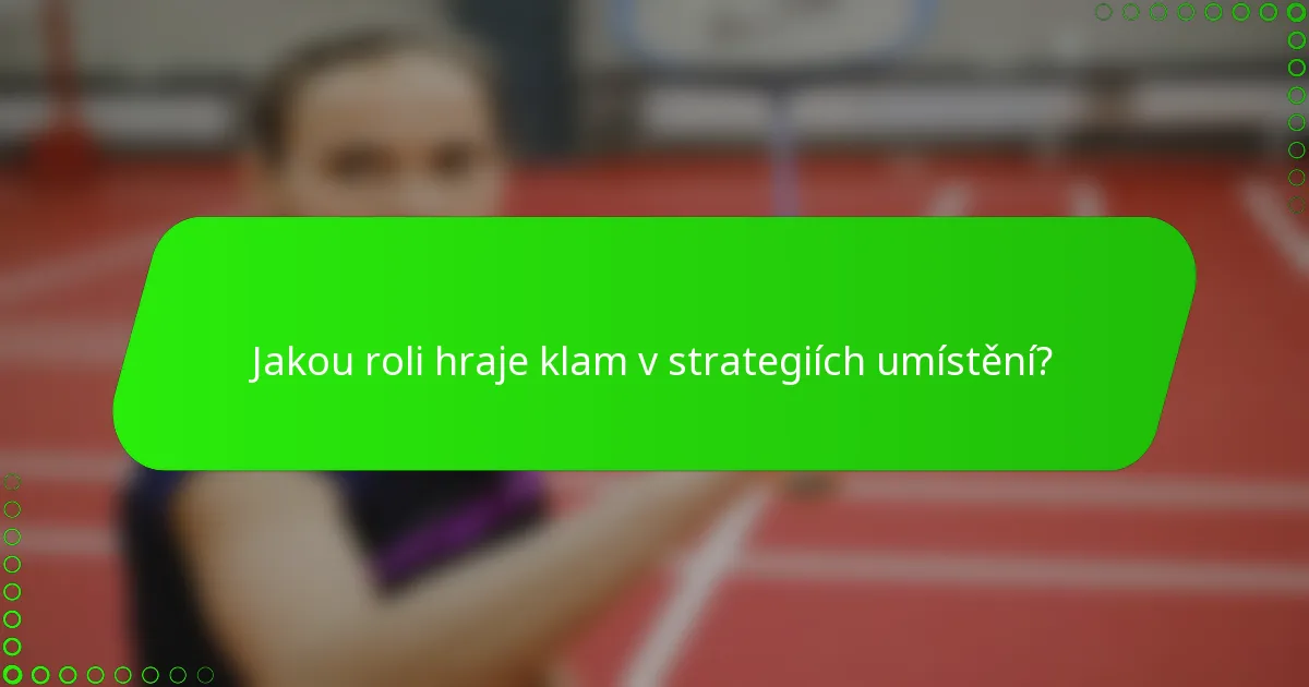 Jakou roli hraje klam v strategiích umístění?